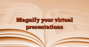 Magnify your virtual presentations