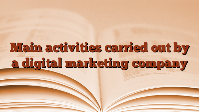 Main activities carried out by a digital marketing company
