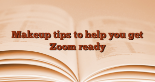 Makeup tips to help you get Zoom ready