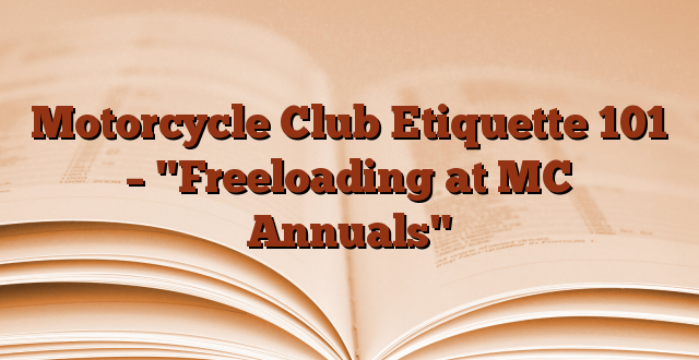 Motorcycle Club Etiquette 101 – "Freeloading at MC Annuals"