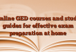 Online GED courses and study guides for effective exam preparation at home