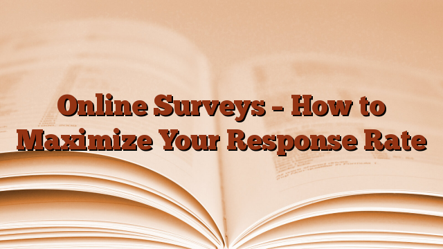 Online Surveys – How to Maximize Your Response Rate