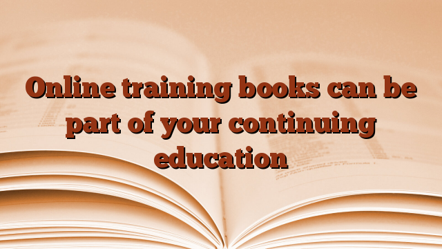 Online training books can be part of your continuing education