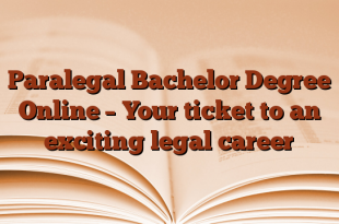 Paralegal Bachelor Degree Online – Your ticket to an exciting legal career