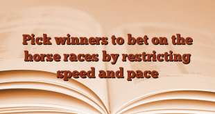 Pick winners to bet on the horse races by restricting speed and pace