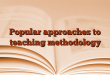 Popular approaches to teaching methodology