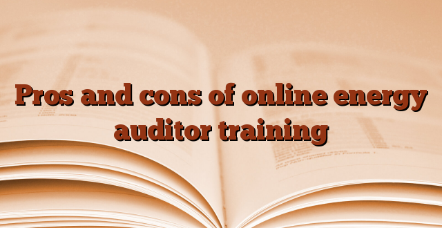 Pros and cons of online energy auditor training