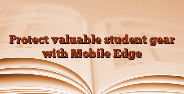 Protect valuable student gear with Mobile Edge