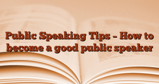 Public Speaking Tips – How to become a good public speaker