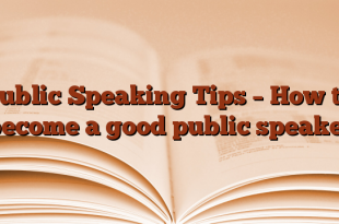 Public Speaking Tips – How to become a good public speaker
