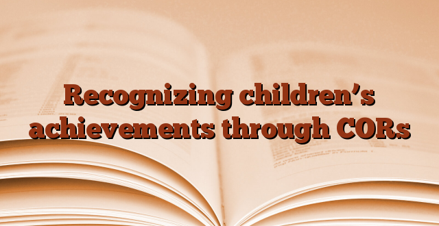 Recognizing children’s achievements through CORs
