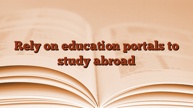 Rely on education portals to study abroad