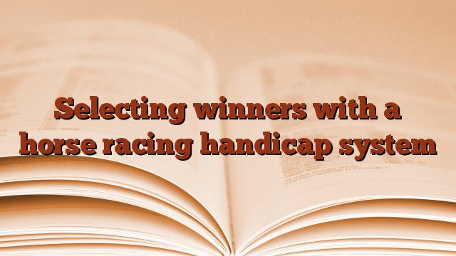 Selecting winners with a horse racing handicap system