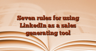 Seven rules for using LinkedIn as a sales generating tool