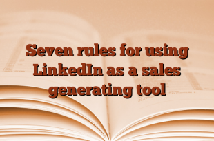 Seven rules for using LinkedIn as a sales generating tool