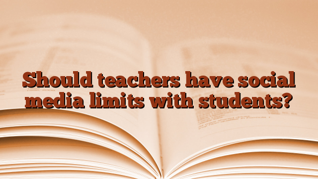 Should teachers have social media limits with students?