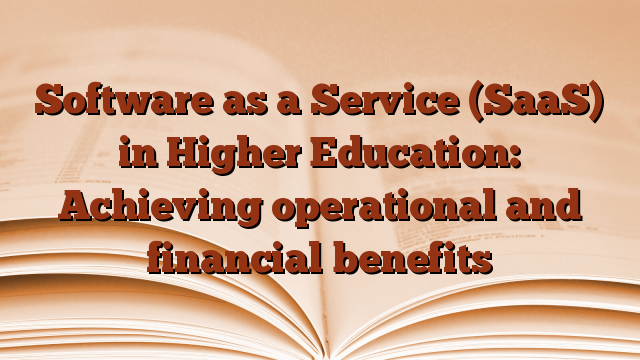Software as a Service (SaaS) in Higher Education: Achieving operational and financial benefits