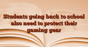 Students going back to school also need to protect their gaming gear