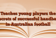 Teaches young players the secrets of successful handball in Australian football