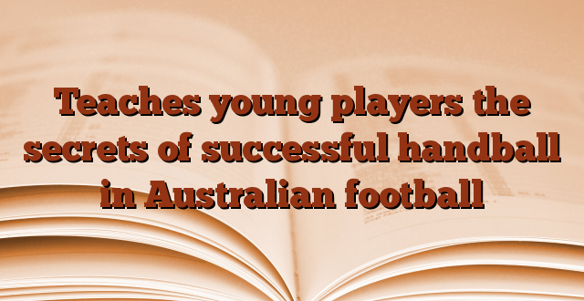 Teaches young players the secrets of successful handball in Australian football