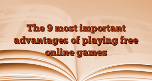 The 9 most important advantages of playing free online games