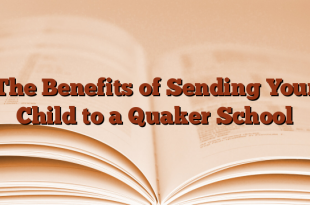 The Benefits of Sending Your Child to a Quaker School