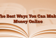 The Best Ways You Can Make Money Online