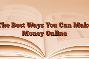 The Best Ways You Can Make Money Online