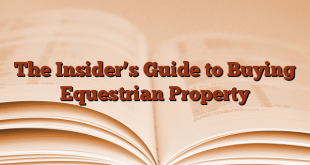The Insider’s Guide to Buying Equestrian Property