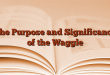 The Purpose and Significance of the Waggle