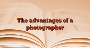 The advantages of a photographer