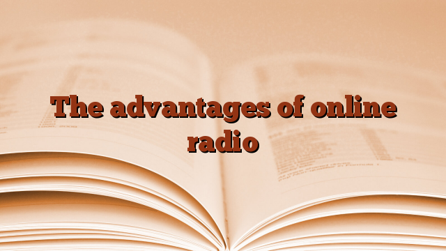 The advantages of online radio