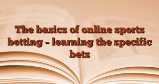 The basics of online sports betting – learning the specific bets