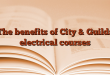 The benefits of City & Guilds electrical courses