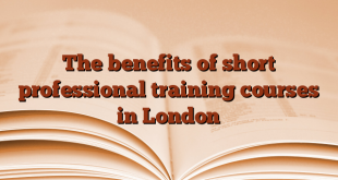 The benefits of short professional training courses in London