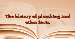 The history of plumbing and other facts