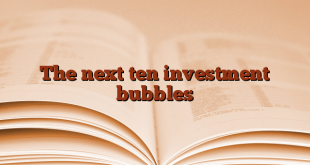 The next ten investment bubbles