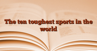 The ten toughest sports in the world