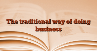 The traditional way of doing business