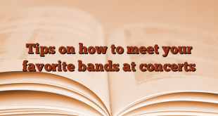 Tips on how to meet your favorite bands at concerts