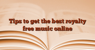 Tips to get the best royalty free music online