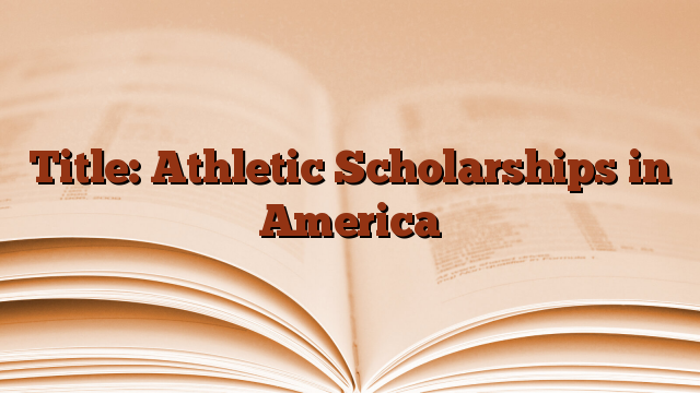 Title: Athletic Scholarships in America