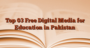 Top 03 Free Digital Media for Education in Pakistan