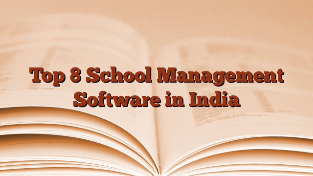 Top 8 School Management Software in India