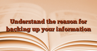 Understand the reason for backing up your information