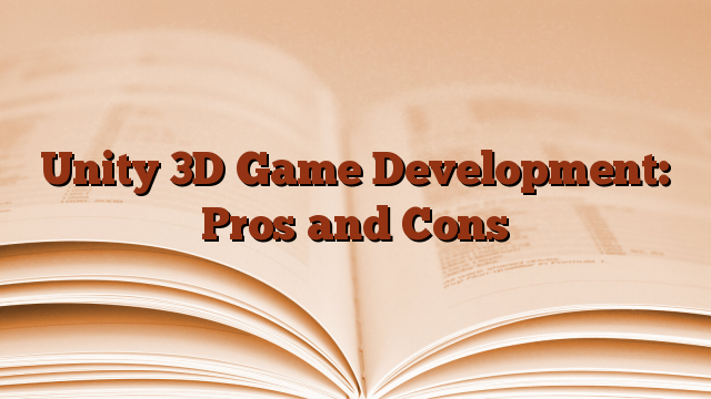 Unity 3D Game Development: Pros and Cons