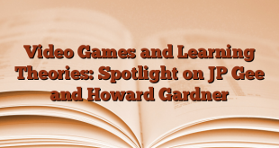 Video Games and Learning Theories: Spotlight on JP Gee and Howard Gardner