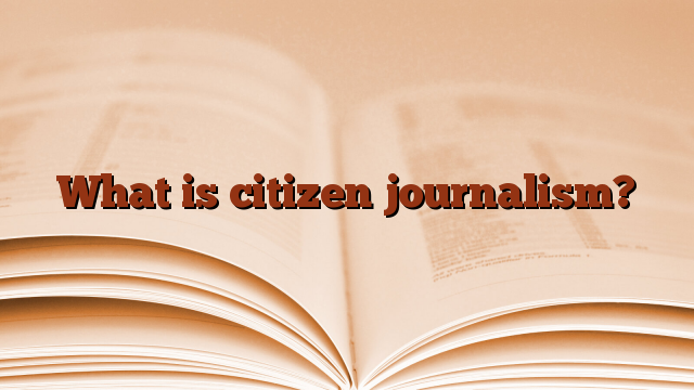 What is citizen journalism?