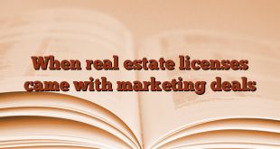 When real estate licenses came with marketing deals