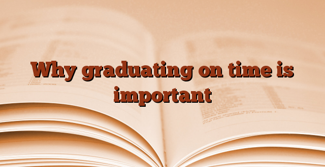 Why graduating on time is important